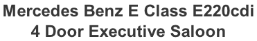 Mercedes Benz E Class E220cdi  4 Door Executive Saloon